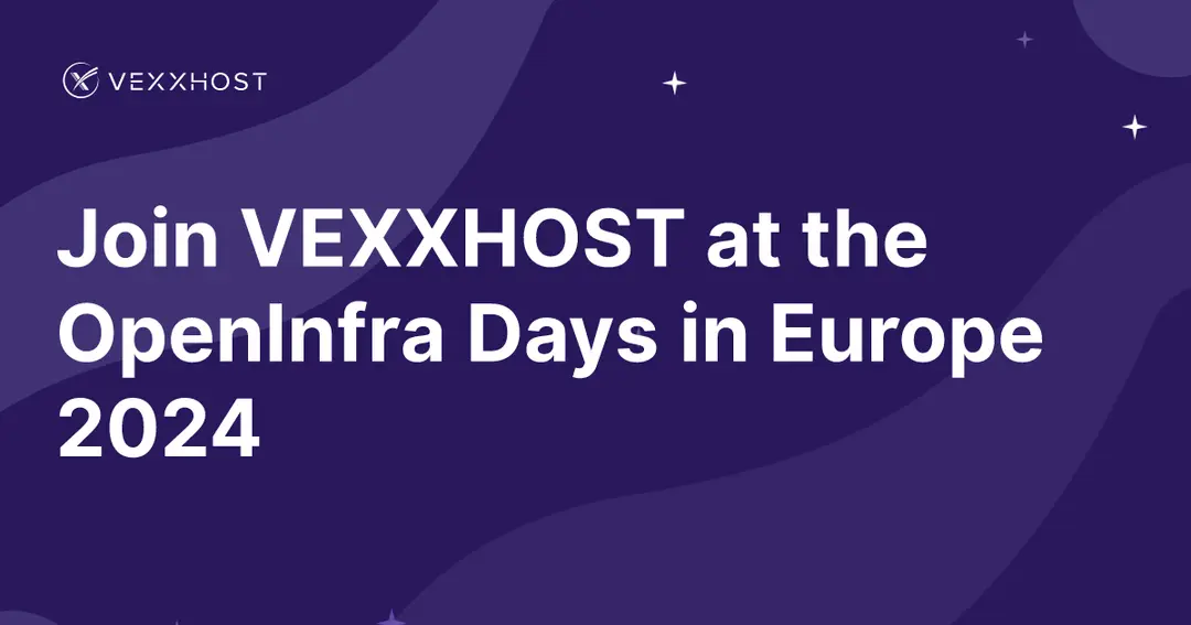 Join VEXXHOST at the OpenInfra Days in Europe 2024