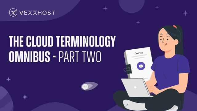 VEXXHOST Essentials: The Cloud Terminology Omnibus - Part Two