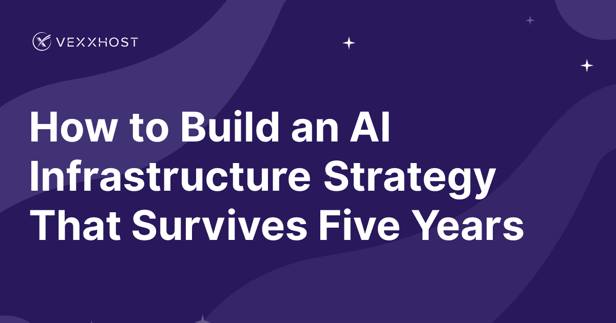 How to Build an AI Infrastructure Strategy That Survives Five Years 