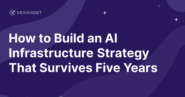 How to Build an AI Infrastructure Strategy That Survives Five Years 
