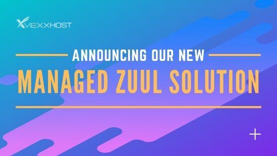 Announcing Our New Managed Zuul Offering