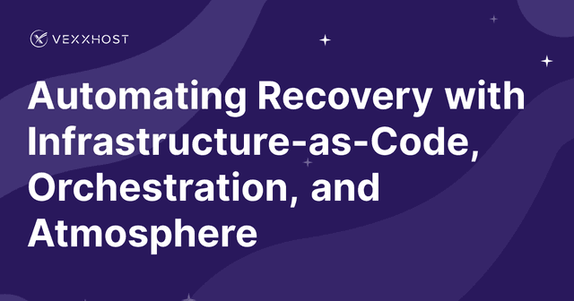 Automating Recovery with Infrastructure-as-Code, Orchestration, and Atmosphere
