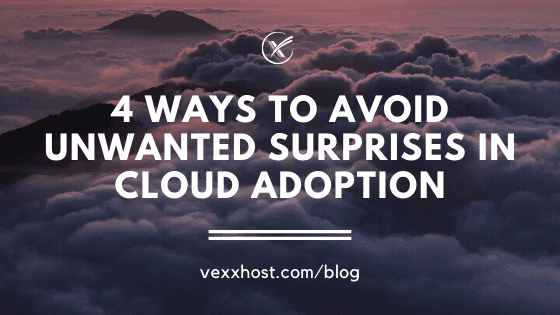 4 Ways To Avoid Unwanted Surprises In Cloud Adoption