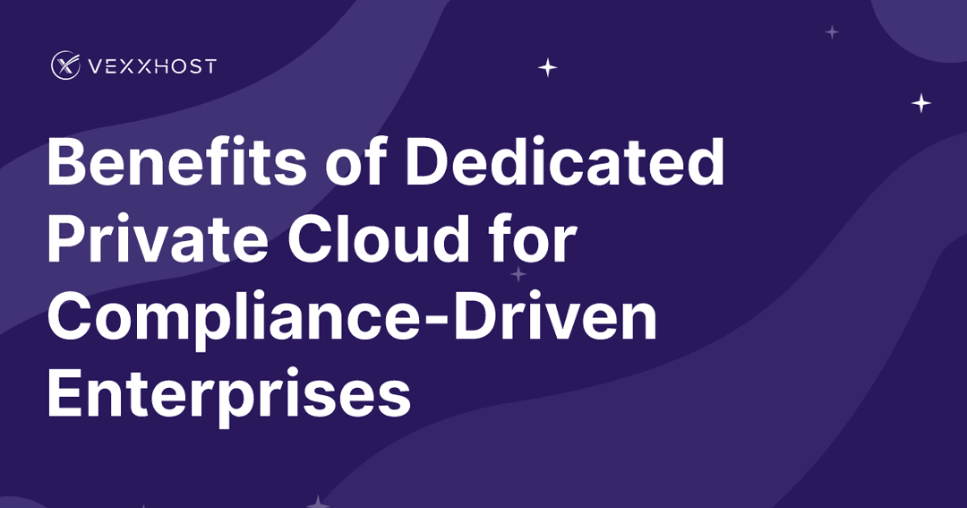 Benefits of Dedicated Private Cloud for Compliance-Driven Enterprises