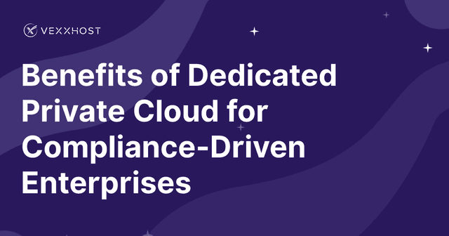 Benefits of Dedicated Private Cloud for Compliance-Driven Enterprises
