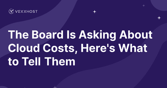 The Board Is Asking About Cloud Costs, Here's What to Tell Them 