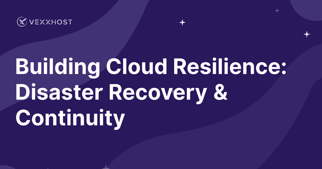 Building Cloud Resilience: Disaster Recovery & Continuity