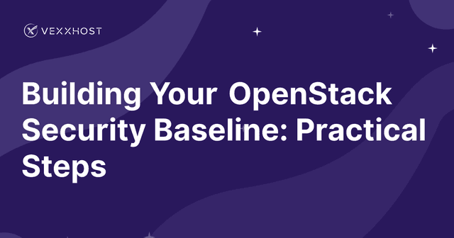 Building Your OpenStack Security Baseline: Practical Steps