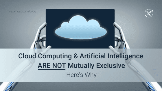 Cloud Computing & Artificial Intelligence Are Not Mutually Exclusive