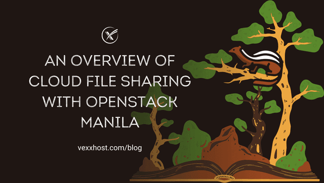 An Overview of Cloud File Sharing with OpenStack Manila