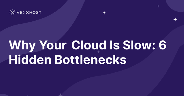 Why Your Cloud Is Slow: 6 Hidden Bottlenecks