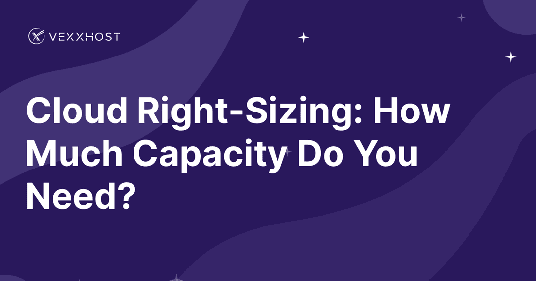 Cloud Right-Sizing: How Much Capacity Do You Need?