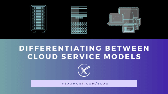 Differentiating between Cloud Service Models