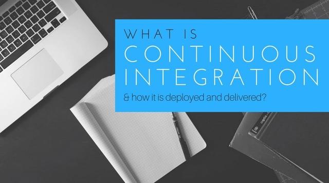 What is Continuous Integration & How it is Deployed?