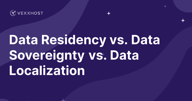 Data Residency vs. Data Sovereignty vs. Data Localization