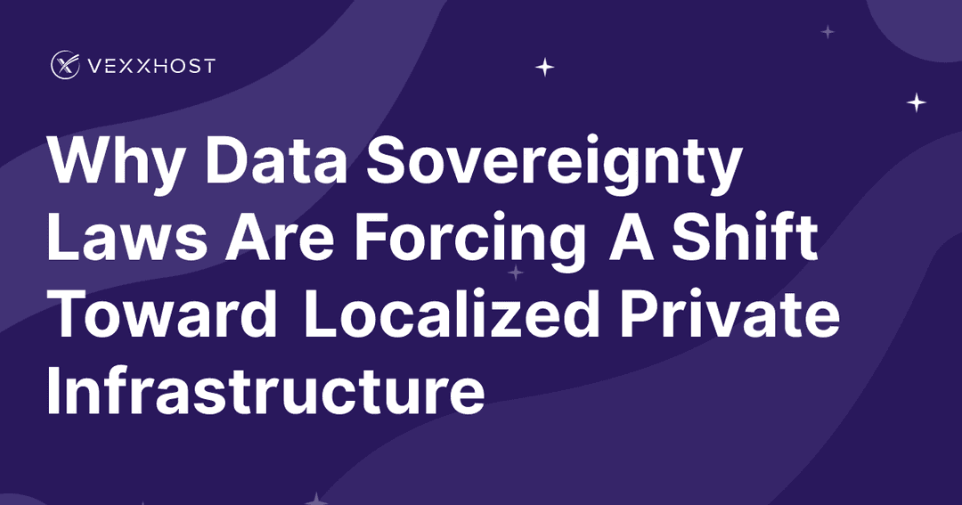Why Data Sovereignty Laws Are Forcing A Shift Toward Localized Private Infrastructure