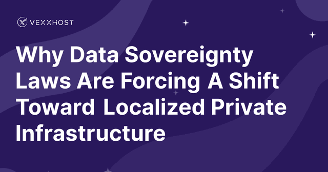 Why Data Sovereignty Laws Are Forcing A Shift Toward Localized Private Infrastructure