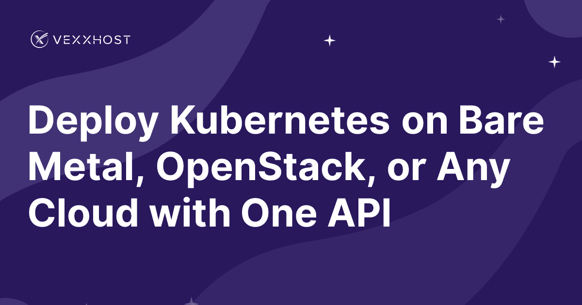 Deploy Kubernetes on Bare Metal, OpenStack, or Any Cloud with One API