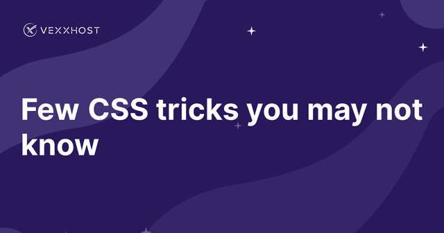 Few CSS tricks you may not know