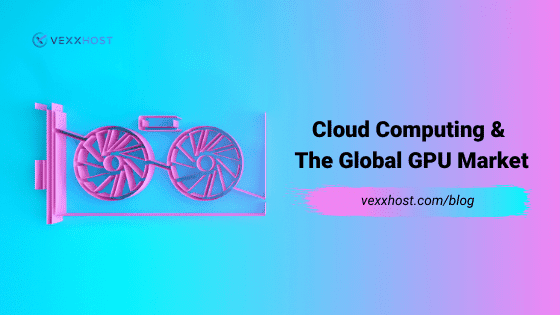 Cloud Computing And The Global GPU Market