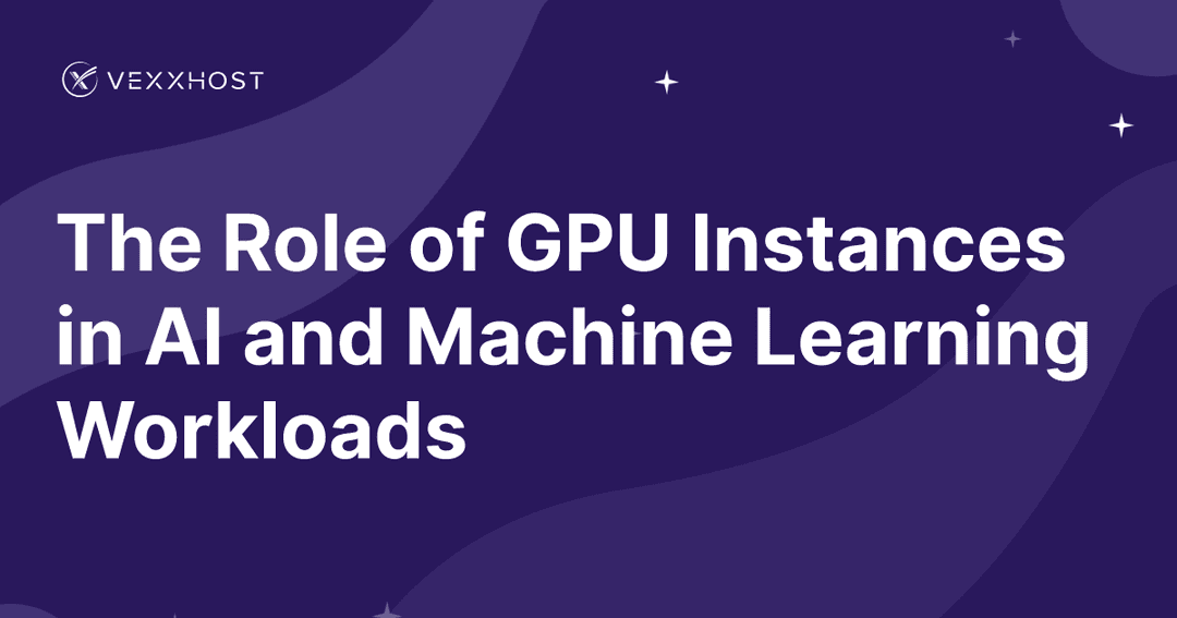 The Role of GPU Instances in AI and Machine Learning Workloads 
