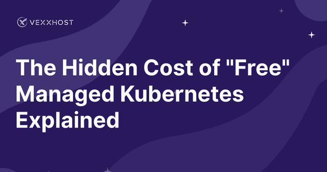 The Hidden Cost of "Free" Managed Kubernetes Explained