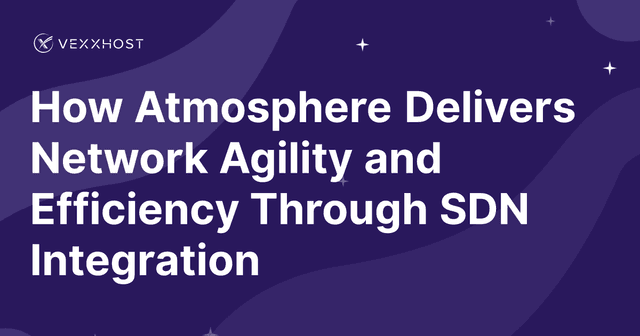 How Atmosphere Delivers Network Agility and Efficiency Through SDN Integration