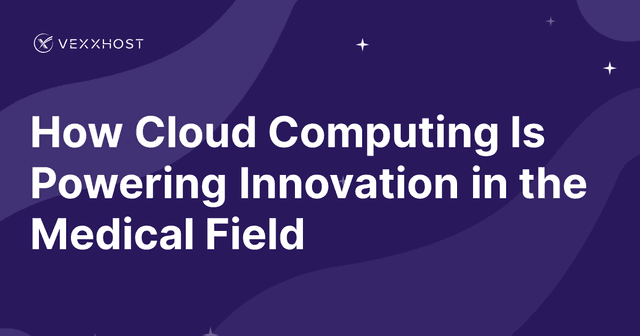 How Cloud Computing Is Powering Innovation in the Medical Field