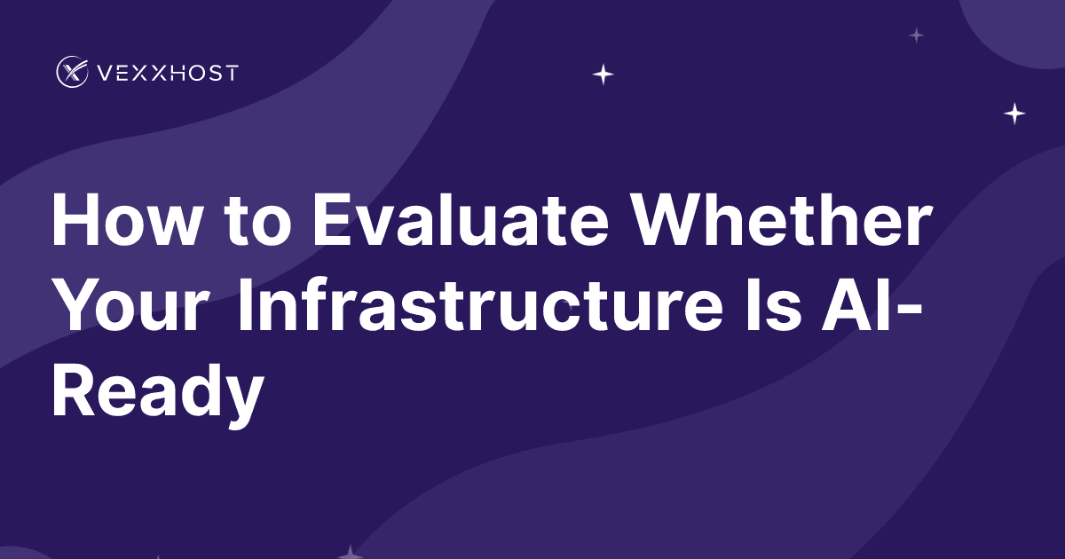 How to Evaluate Whether Your Infrastructure Is AI-Ready 