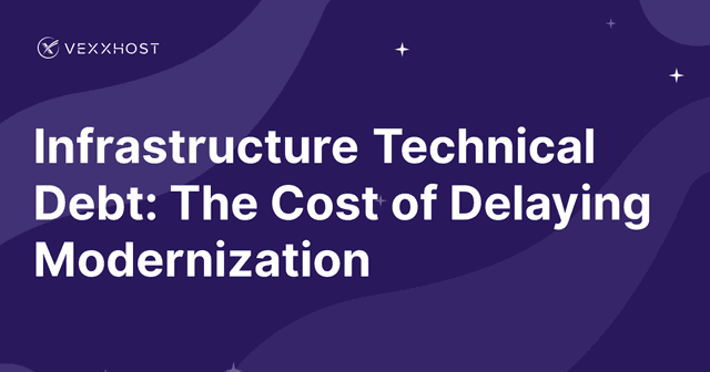 Infrastructure Technical Debt: The Cost of Delaying Modernization