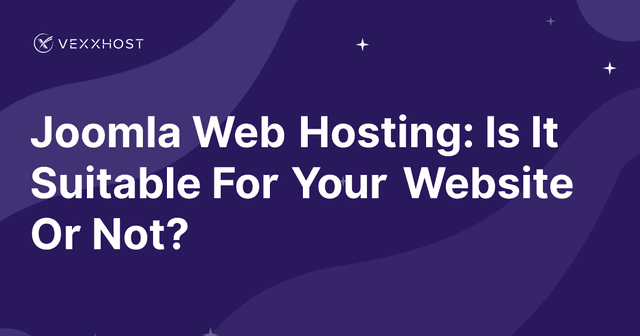 Joomla Web Hosting: Is It Suitable For Your Website Or Not?