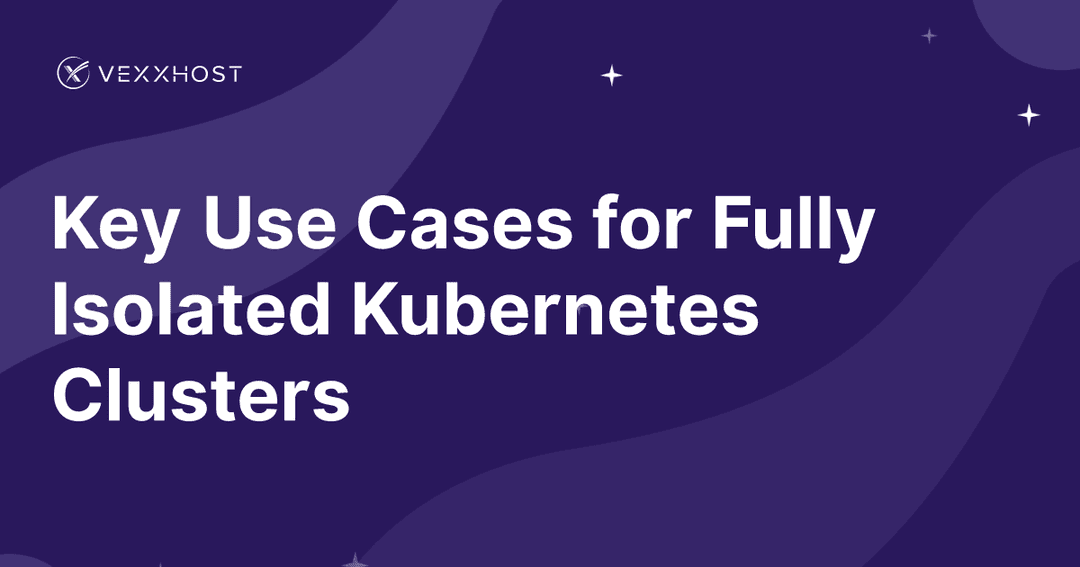 Key Use Cases for Fully Isolated Kubernetes Clusters