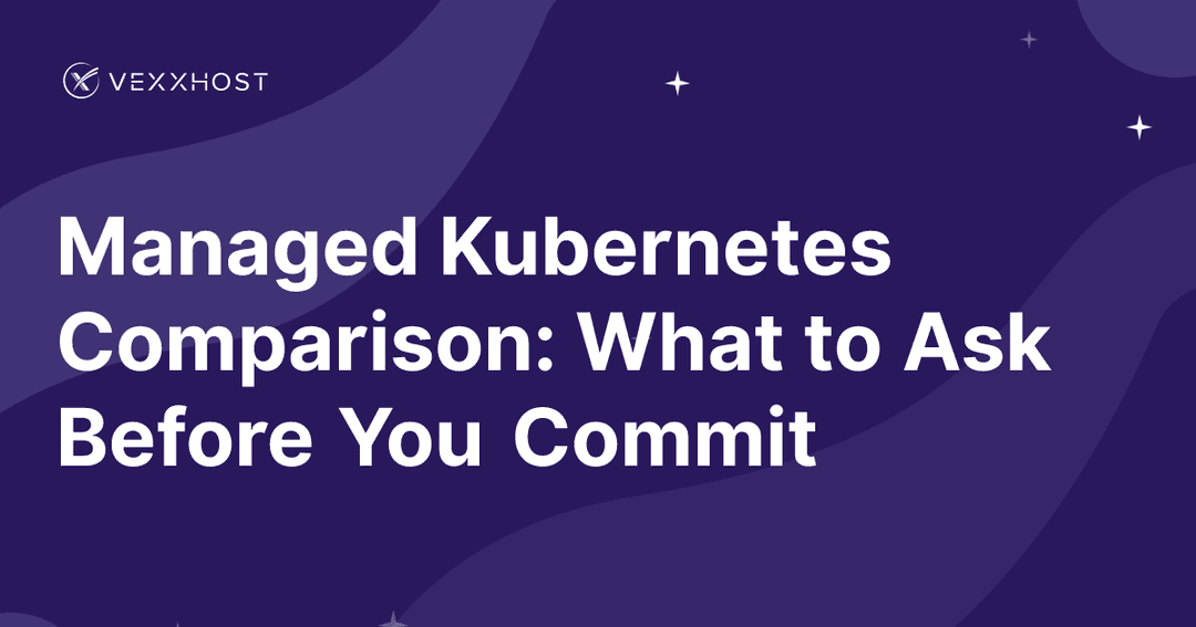 Managed Kubernetes Comparison: What to Ask Before You Commit 