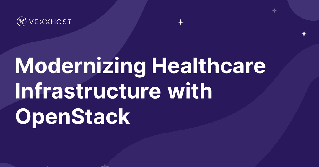 Modernizing Healthcare Infrastructure with OpenStack