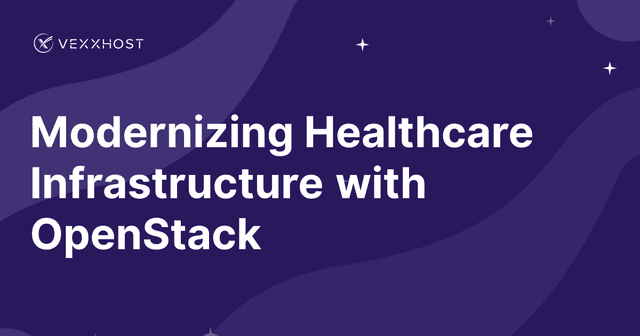 Modernizing Healthcare Infrastructure with OpenStack