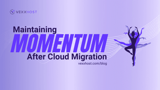 Maintaining Momentum After Cloud Migration