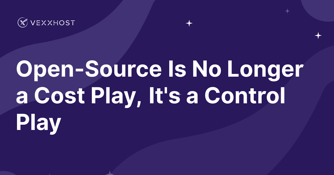 Open-Source Is No Longer a Cost Play, It's a Control Play