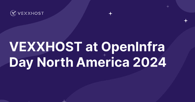 VEXXHOST at OpenInfra Day North America 2024 