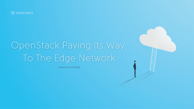 OpenStack Paving Its Way to The Edge Network