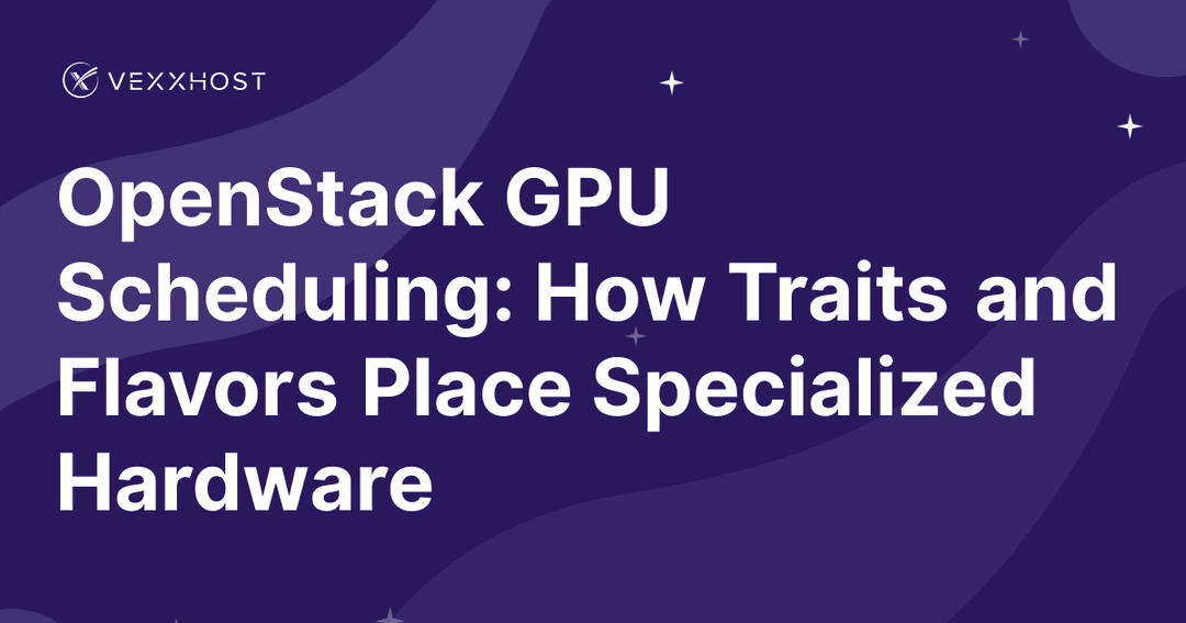 OpenStack GPU Scheduling: How Traits and Flavors Place Specialized Hardware