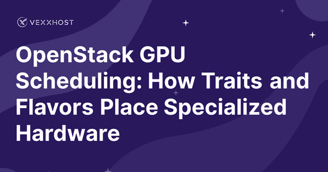 OpenStack GPU Scheduling: How Traits and Flavors Place Specialized Hardware