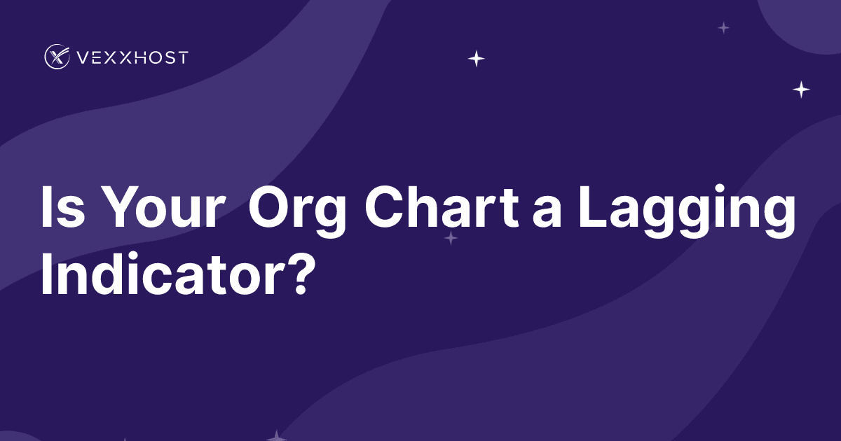 Is Your Org Chart a Lagging Indicator? 