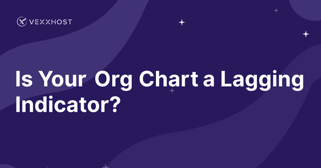 Is Your Org Chart a Lagging Indicator? 