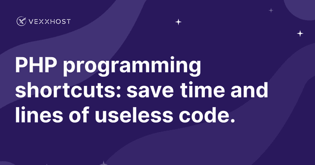 PHP programming shortcuts: save time and lines of useless code.