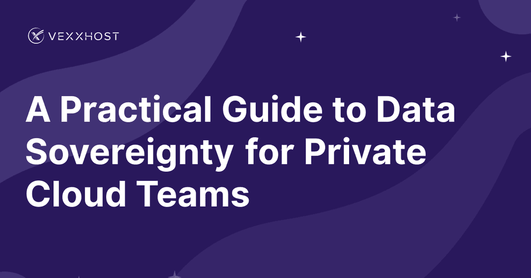 A Practical Guide to Data Sovereignty for Private Cloud Teams 