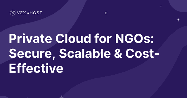 Private Cloud for NGOs: Secure, Scalable & Cost-Effective