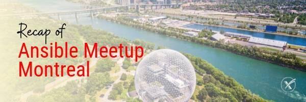 Recap of Ansible Meetup Montreal