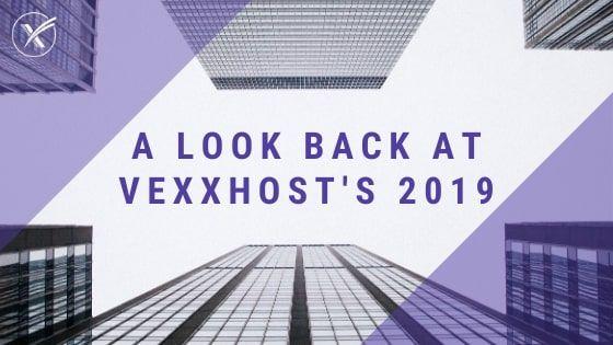 A Look Back at VEXXHOST's 2019!