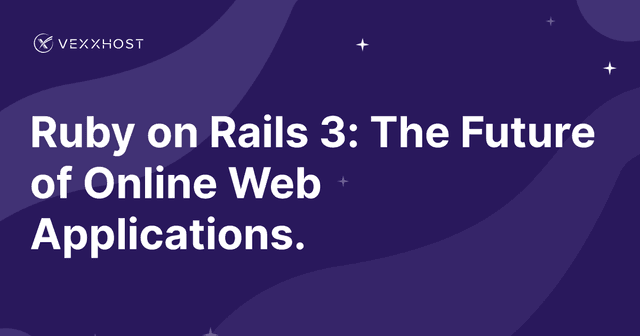 Ruby on Rails 3: The Future of Online Web Applications.