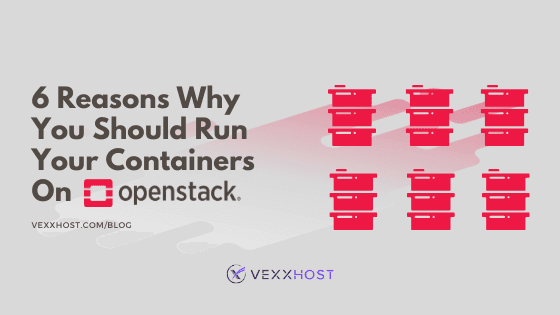 6 Reasons Why You Should Run Your Containers On OpenStack